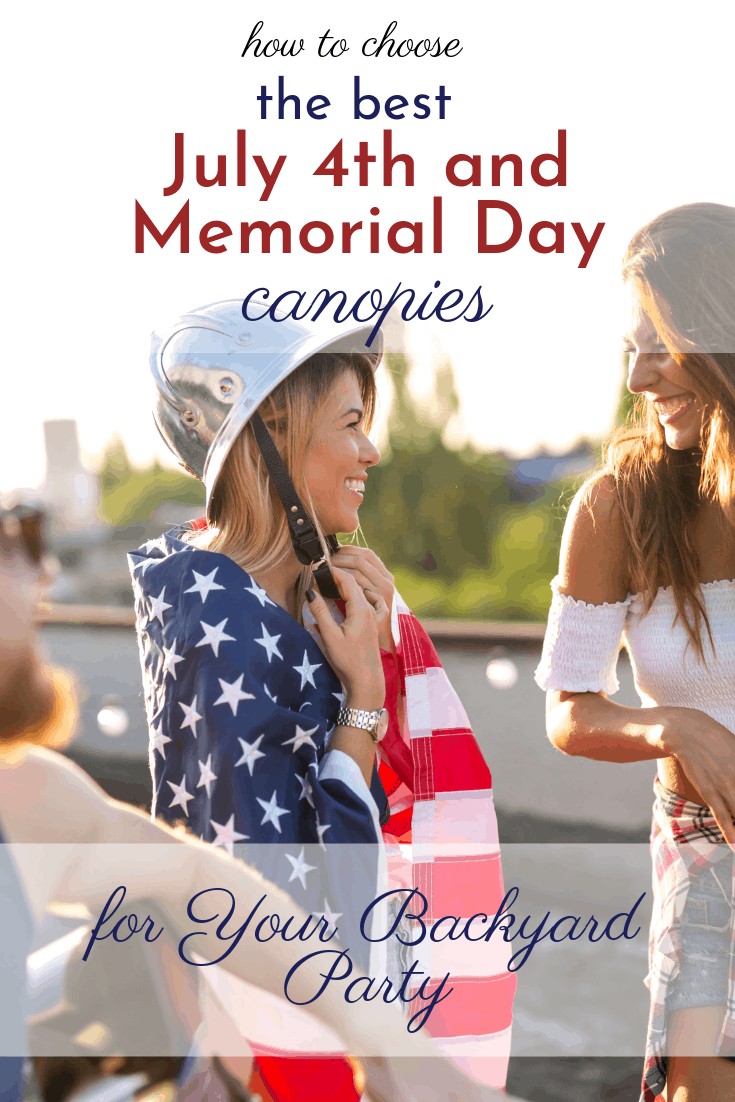How to choose the best July 4th and Memorial Day canopies for your backyard party #july4 #independenceDay #memorialDay #outdoorparty #backyardParty #outdoorPartyIdeas 